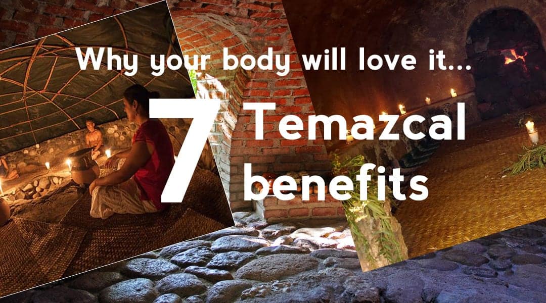 Temazcal benefits, temazcal health benefits