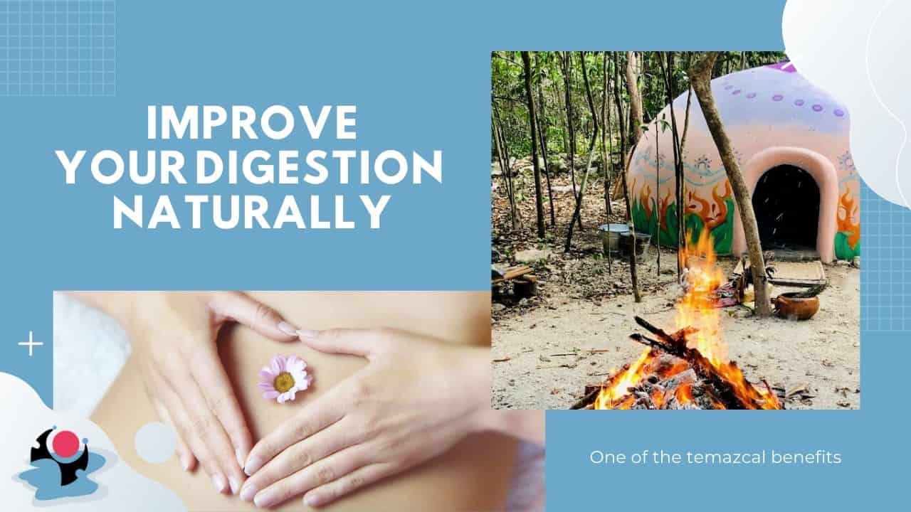 Improve your digestion with temazcal